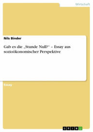 Title: Gab es die 'Stunde Null?' - Essay aus sozioökonomischer Perspektive, Author: Nils Binder