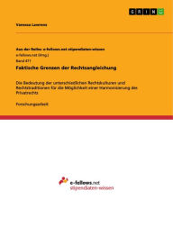 Title: Faktische Grenzen der Rechtsangleichung: Die Bedeutung der unterschiedlichen Rechtskulturen und Rechtstraditionen für die Möglichkeit einer Harmonisierung des Privatrechts, Author: Vanessa Lawrenz