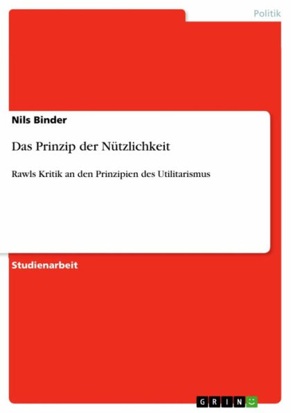 Das Prinzip der Nützlichkeit: Rawls Kritik an den Prinzipien des Utilitarismus