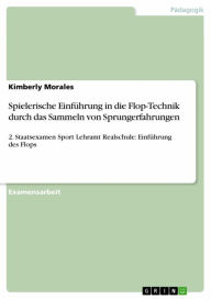 Title: Spielerische Einführung in die Flop-Technik durch das Sammeln von Sprungerfahrungen: 2. Staatsexamen Sport Lehramt Realschule: Einführung des Flops, Author: Kimberly Morales