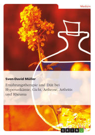 Title: Ernährungstherapie und Diät bei Hyperurikämie, Gicht, Arthrose, Arthritis und Rheuma, Author: Sven-David Müller
