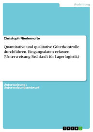 Title: Quantitative und qualitative Güterkontrolle durchführen, Eingangsdaten erfassen (Unterweisung Fachkraft für Lagerlogistik), Author: Christoph Niedernolte