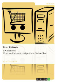 Title: E-Commerce. Kriterien für einen erfolgreichen Online-Shop, Author: Peter Gwiozda