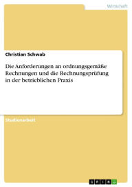 Title: Die Anforderungen an ordnungsgemäße Rechnungen und die Rechnungsprüfung in der betrieblichen Praxis, Author: Christian Schwab