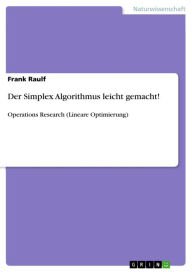 Title: Der Simplex Algorithmus leicht gemacht!: Operations Research (Lineare Optimierung), Author: Frank Raulf