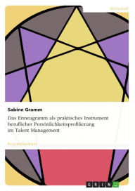 Title: Das Enneagramm als praktisches Instrument beruflicher Persönlichkeitsprofilierung im Talent Management, Author: Sabine Gramm