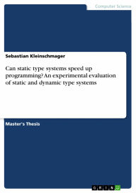 Title: Can static type systems speed up programming? An experimental evaluation of static and dynamic type systems, Author: Sebastian Kleinschmager