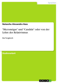 Title: 'Micromégas' und 'Candide' oder von der Lehre des Relativismus: Ein Vergleich, Author: Natascha Alexandra Hass