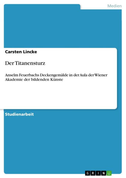 Der Titanensturz: Anselm Feuerbachs Deckengemälde in der Aula der Wiener Akademie der bildenden Künste