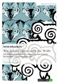 Title: Wie Schafe mitten unter die Wölfe. Die Bekennende Kirche in Ostpreußen und Dietrich Bonhoeffers Visitationsreisen 1940, Author: Ulrich Schoenborn