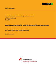 Title: Renditeprognosen für indirekte Immobilieninvestments: Ein Ansatz für offene Immobilienfonds, Author: Oliver Lehmann