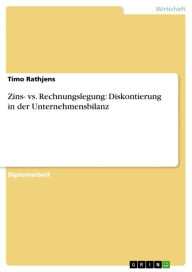 Title: Zins- vs. Rechnungslegung: Diskontierung in der Unternehmensbilanz, Author: Timo Rathjens