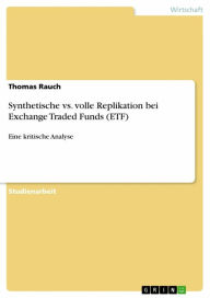 Title: Synthetische vs. volle Replikation bei Exchange Traded Funds (ETF): Eine kritische Analyse, Author: Thomas Rauch