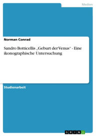 Title: Sandro Botticellis 'Geburt der Venus' - Eine ikonographische Untersuchung, Author: Norman Conrad
