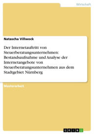 Title: Der Internetauftritt von Steuerberatungsunternehmen: Bestandsaufnahme und Analyse der Internetangebote von Steuerberatungsunternehmen aus dem Stadtgebiet Nürnberg, Author: Natascha Villwock