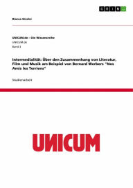 Title: Intermedialität: Über den Zusammenhang von Literatur, Film und Musik am Beispiel von Bernard Werbers 'Nos Amis les Terriens', Author: Bianca Giesler