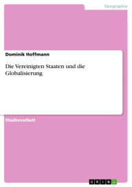 Title: Die Vereinigten Staaten und die Globalisierung, Author: Dominik Hoffmann