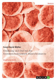 Title: Ernährung und Diät bei der Eisenspeicherkrankheit Hämochromatose, Author: Sven-David Müller