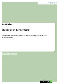 Title: Burnout im Lehrerberuf: Vergleich ausgewählter Konzepte zur Prävention und Intervention, Author: Ina Ricker