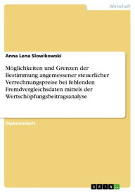 Title: Möglichkeiten und Grenzen der Bestimmung angemessener steuerlicher Verrechnungspreise bei fehlenden Fremdvergleichsdaten mittels der Wertschöpfungsbeitragsanalyse, Author: Anna Lena Slowikowski