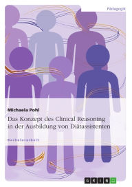 Title: Das Konzept des Clinical Reasoning in der Ausbildung von Diätassistenten, Author: Michaela Pohl
