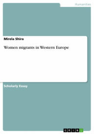 Title: Women migrants in Western Europe, Author: Mirela Shira