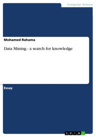 Title: Data Mining - a search for knowledge, Author: Mohamed Rahama