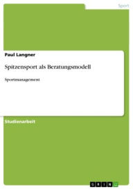 Title: Spitzensport als Beratungsmodell: Sportmanagement, Author: Paul Langner