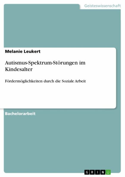 Autismus-Spektrum-Störungen im Kindesalter: Fördermöglichkeiten durch die Soziale Arbeit