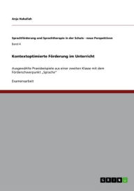 Title: Kontextoptimierte Förderung im Unterricht: Ausgewählte Praxisbeispiele aus einer zweiten Klasse mit dem Förderschwerpunkt 'Sprache', Author: Anja Huballah