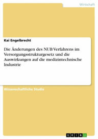 Title: Die Änderungen des NUB Verfahrens im Versorgungsstrukturgesetz und die Auswirkungen auf die medizintechnische Industrie, Author: Kai Engelbrecht