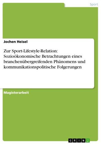 Zur Sport-Lifestyle-Relation: Sozioökonomische Betrachtungen eines branchenübergreifenden Phänomens und kommunikationspolitische Folgerungen