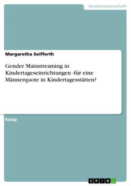 Title: Gender Mainstreaming in Kindertageseinrichtungen -für eine Männerquote in Kindertagesstätten?, Author: Margaretha Seifferth