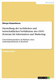 Title: Darstellung der rechtlichen und wirtschaftlichen Verhältnisse des OOO Zentrum für Information und Marketing: Unternehmensanalyse im Rahmen eines Auslandspraktikums in Russland, Author: Olesya Kazantseva
