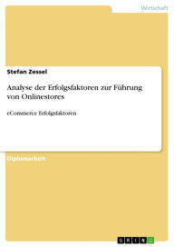 Title: Analyse der Erfolgsfaktoren zur Führung von Onlinestores: eCommerce Erfolgsfaktoren, Author: Stefan Zessel