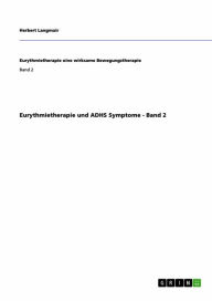 Title: Eurythmietherapie und ADHS Symptome - Band 2, Author: Herbert Langmair