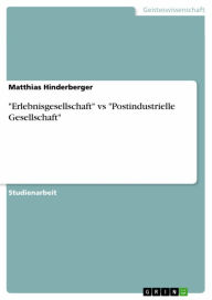 Title: 'Erlebnisgesellschaft' vs 'Postindustrielle Gesellschaft', Author: Matthias Hinderberger