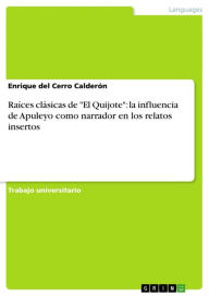 Title: Raíces clásicas de 'El Quijote': la influencia de Apuleyo como narrador en los relatos insertos, Author: Enrique del Cerro Calderón