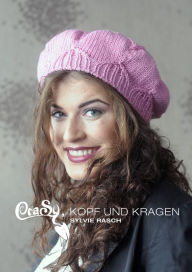 Title: CraSy, Kopf und Kragen. Mützen und Schals für Männer und Frauen zum Selberstricken, Author: Sylvie Rasch