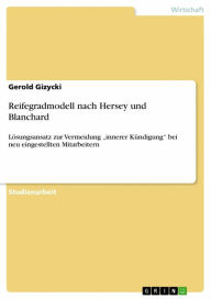Title: Reifegradmodell nach Hersey und Blanchard: Lösungsansatz zur Vermeidung 'innerer Kündigung' bei neu eingestellten Mitarbeitern, Author: Gerold Gizycki