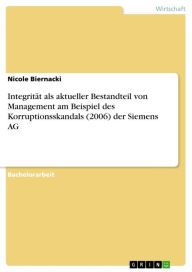 Title: Integrität als aktueller Bestandteil von Management am Beispiel des Korruptionsskandals (2006) der Siemens AG, Author: Nicole Biernacki