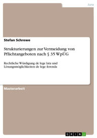 Title: Strukturierungen zur Vermeidung von Pflichtangeboten nach § 35 WpÜG: Rechtliche Würdigung de lege lata und Lösungsmöglichkeiten de lege ferenda, Author: Stefan Schrewe