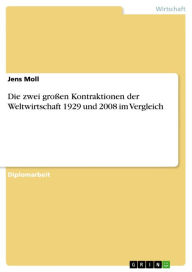 Title: Die zwei großen Kontraktionen der Weltwirtschaft 1929 und 2008 im Vergleich, Author: Jens Moll
