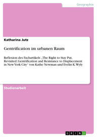 Title: Gentrification im urbanen Raum: Reflexion des Fachartikels 'The Right to Stay Put, Revisited: Gentrification and Resistance to Displacement in New York City' von Kathe Newman und Evelin K. Wyly, Author: Katharina Jutz