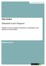 Title: Ethnizität in der Diaspora: Einflüsse auf die ethnische Identität von Kurdinnen und Kurden in Deutschland, Author: Silke Stadler