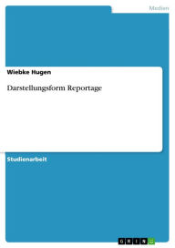 Title: Darstellungsform Reportage, Author: Wiebke Hugen