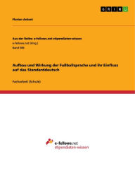 Title: Aufbau und Wirkung der Fußballsprache und ihr Einfluss auf das Standarddeutsch, Author: Florian Antoni