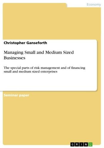 Managing Small and Medium Sized Businesses: The special parts of risk management and of financing small and medium sized enterprises