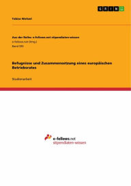 Title: Befugnisse und Zusammensetzung eines europäischen Betriebsrates, Author: Tobias Weitzel