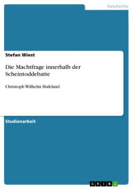 Title: Die Machtfrage innerhalb der Scheintoddebatte: Christoph Wilhelm Hufeland, Author: Stefan Wiest